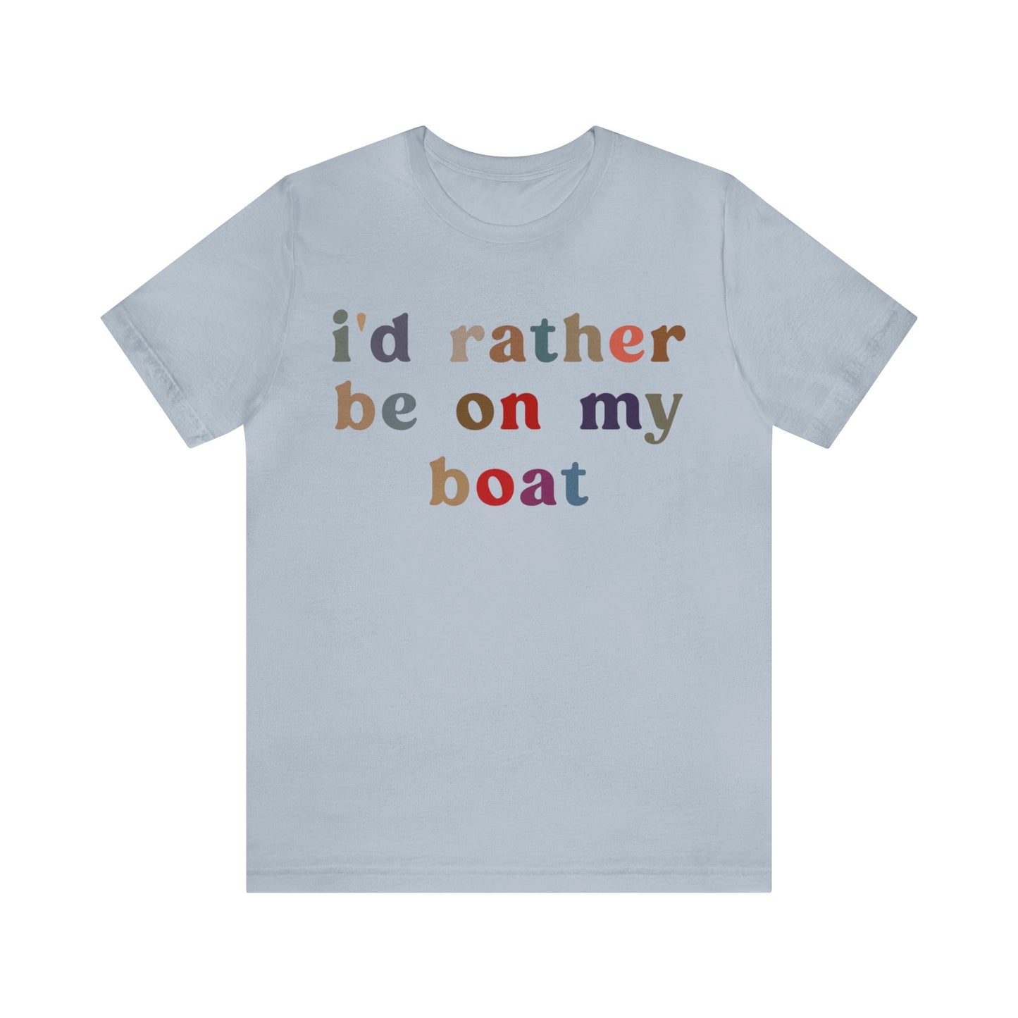 I'd Rather Be On My Boat Shirt, Boat Lover Shirt, Gift for Boaters, Shirt for Mom, Boat Life Shirt, Boating Day Shirt for Women, T1195