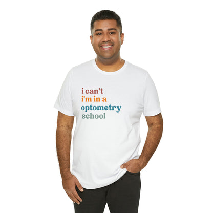 Eyecare Shirt, I Can't I'm In A Optometry School Shirt, Shirt for Optometry, Eyes Specialist Shirt, Eye Care Specialist, T461
