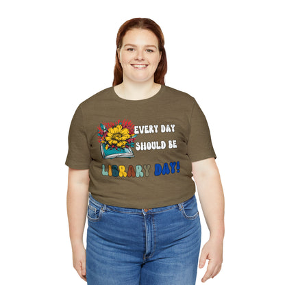 Every Day Should Be Library Day, Books Shirt, Book Lover Shirt, T172