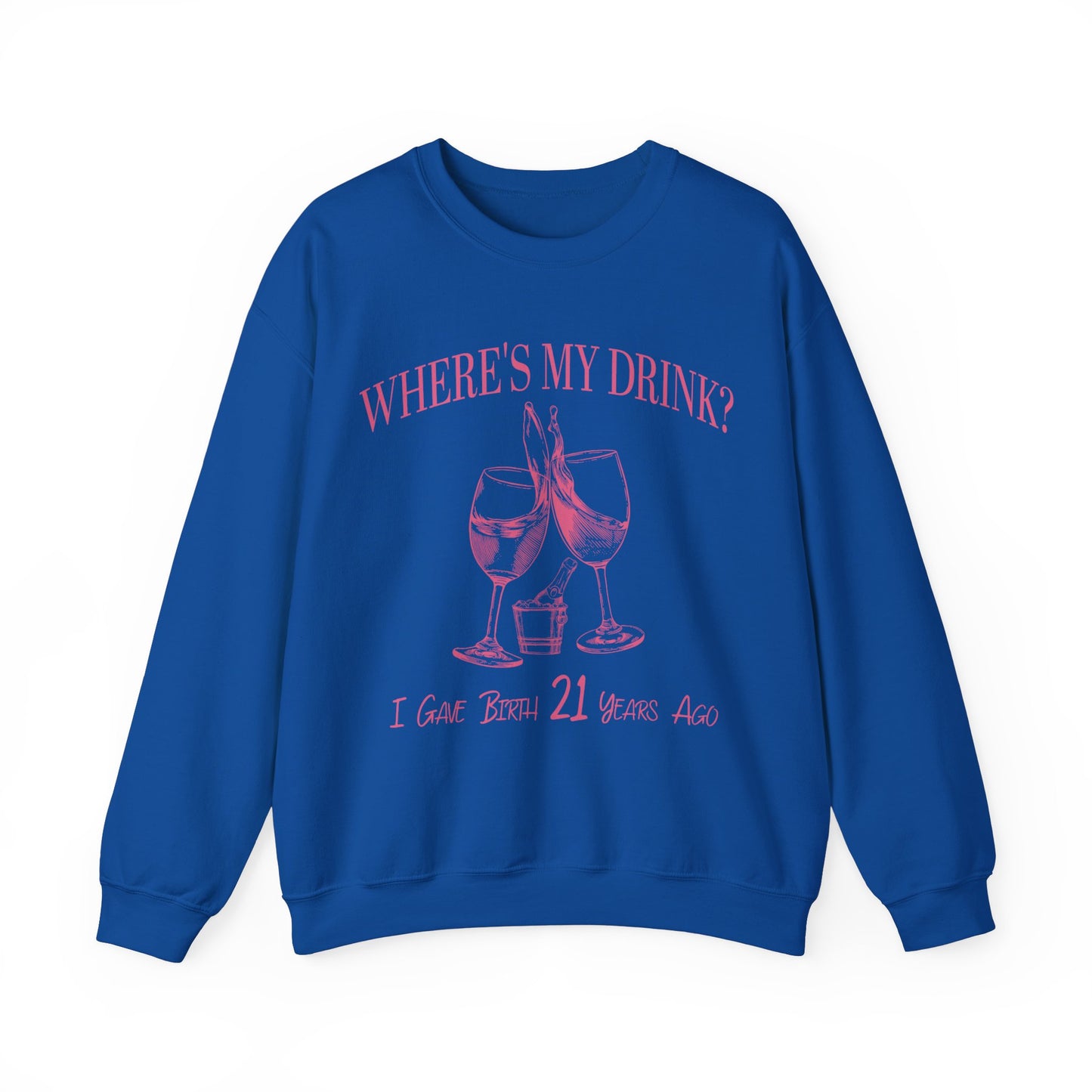 I Gave Birth 21 Years Ago Where's My Drink Sweatshirt, 21st Birthday Party Sweatshirt, 21st Birthday Gift, 21st Birthday Sweatshirt, S1569