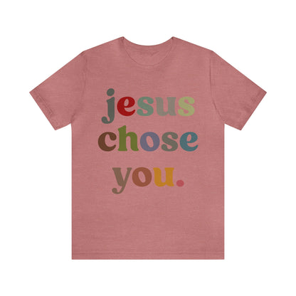 Jesus Chose You Shirt, Religious Women Shirt, Shirt for Mom, Christian Shirt for Mom, Jesus Lover Shirt, Godly Woman Shirt, T1230