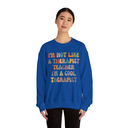 I'm Not Like A Therapist Teacher I'm A Cool Therapist Sweatshirt, Cool Therapist Appreciation Sweatshirt, Sweatshirt for Therapist, S1553