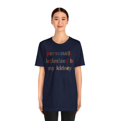 Personally Victimized By My Kidney Shirt, Kidney Disease Warrior, Gift for Kidney Survivor, Kidney Survivor Shirt, Kidney Awareness, T1545