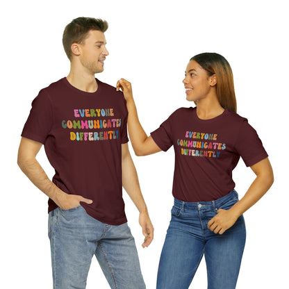Everyone Communicates Differently Shirt, Special Education Teacher Shirt Inclusive Shirt, Autism Awareness Shirt, ADHD Shirt, T811