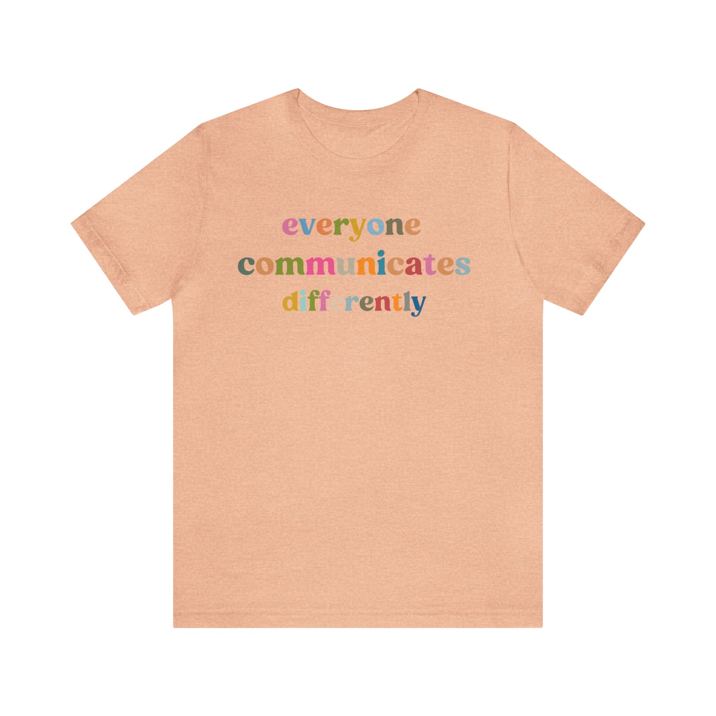 Everyone Communicates Differently Shirt, Special Education Teacher Shirt Inclusive Shirt, Autism Awareness Shirt, ADHD Shirt, T808