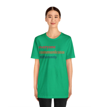 Everyone Communicates Differently Shirt, Special Education Teacher Shirt Inclusive Shirt, Autism Awareness Shirt, ADHD Shirt, T810