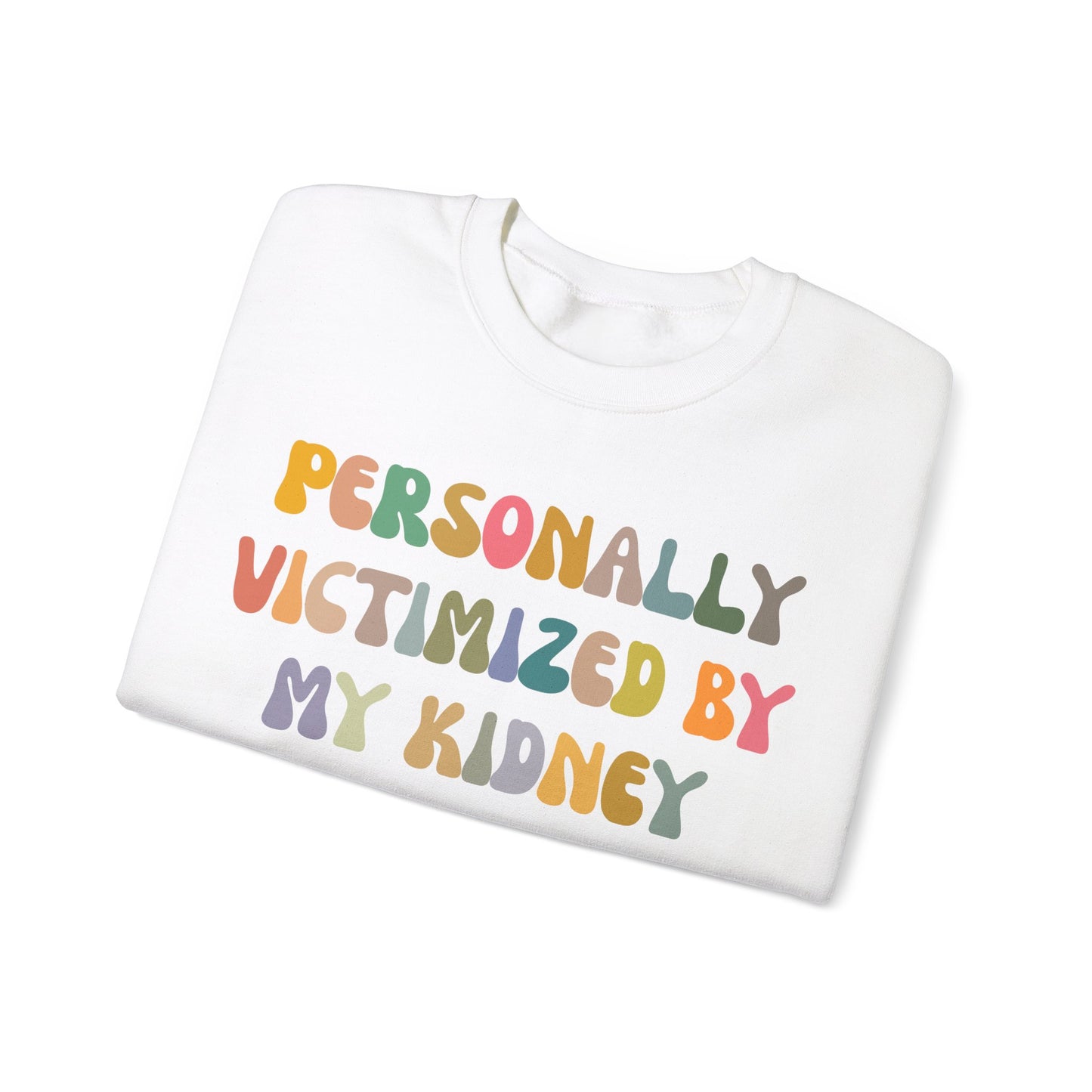 Personally Victimized By My Kidney Sweatshirt, Kidney Disease Warrior, Gift for Kidney Survivor, Kidney Survivor Sweatshirt, S1544