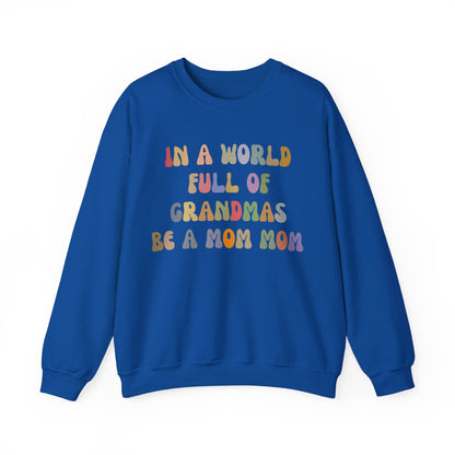 In A World Full Of Grandmas Be A Mom Mom Sweatshirt, Favorite Granny, Cool Mom Mom, Best Grandma Sweatshirt, Mother's Day Gift, S1205