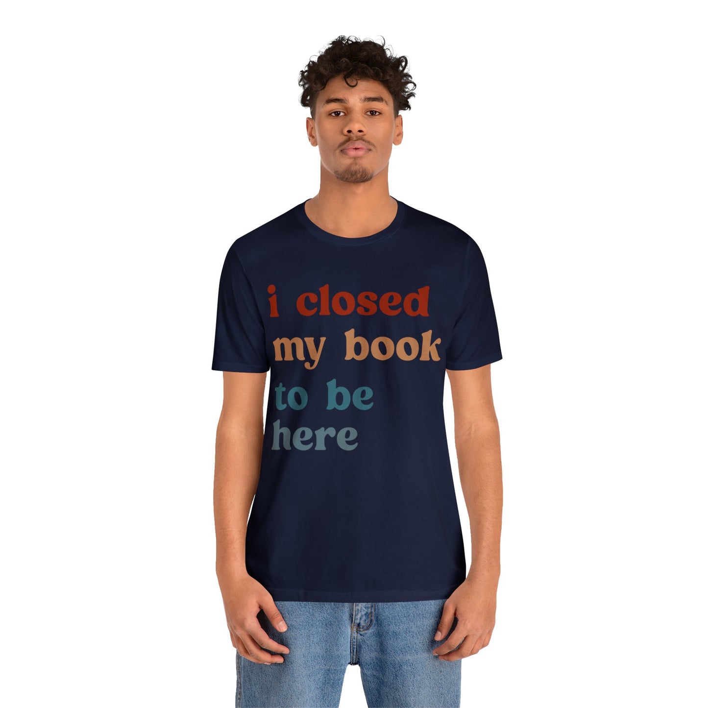 I Closed My Book To Be Here Shirt, Book Lovers Club Shirt, Book Lover Shirts, Introverted Bookworm Shirt, Funny Book Nerd Shirt, T1247