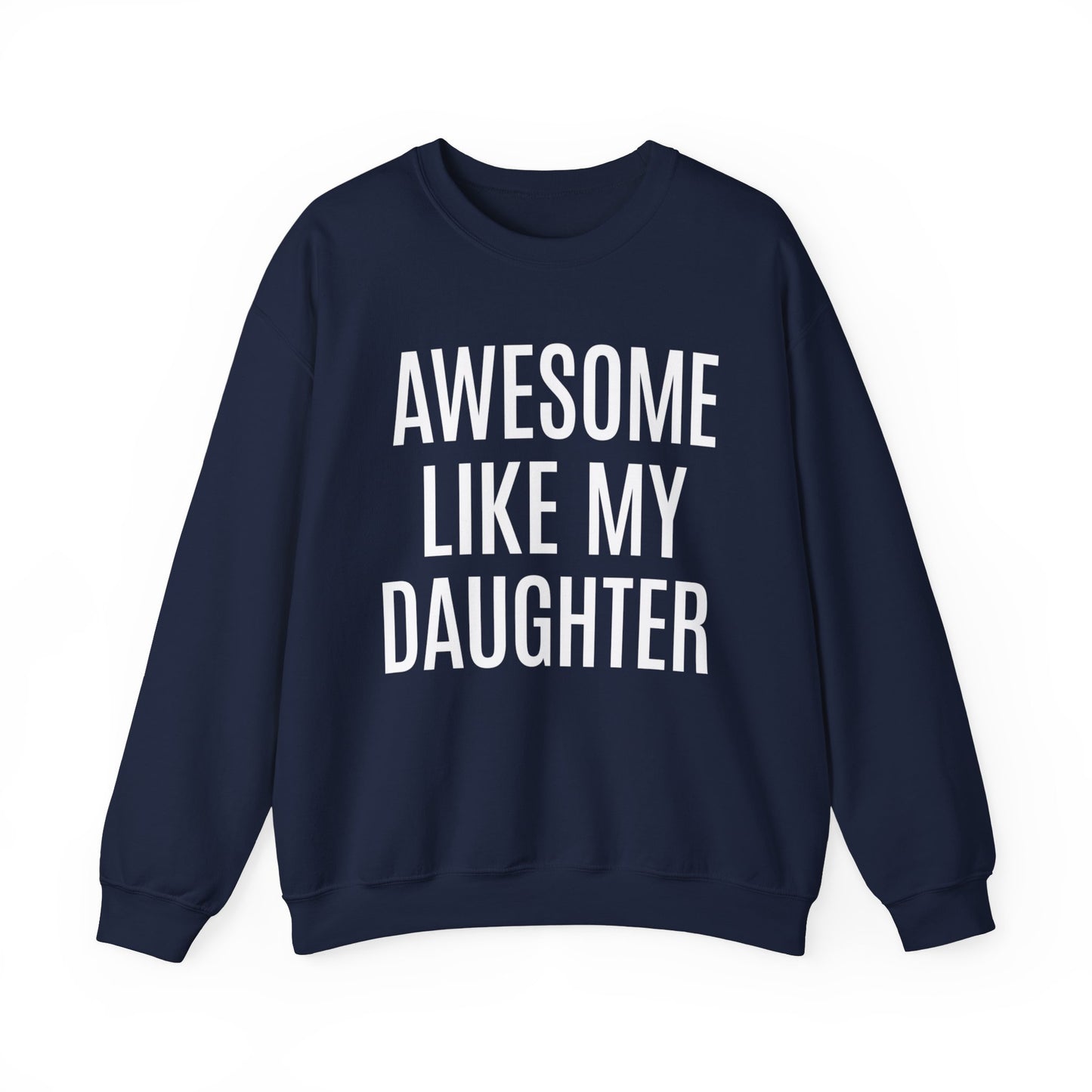 Awesome Like My Daughter Sweatshirt for Men, Dad Gift from Daughter, Funny Dad Sweatshirt , Funny Sweatshirt, Father's Day Sweatshirt, S1076