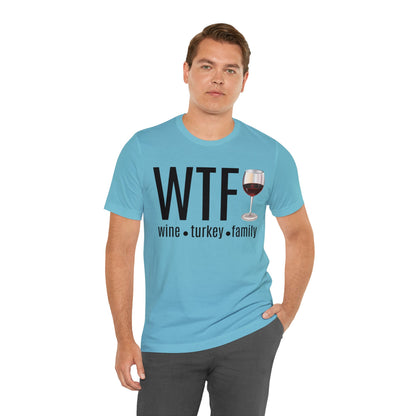 WTF shirt, Wine Turkey Family shirt, Thanksgiving shirt, Fall Sweater, Funny Thanksgiving, Thanksgiving short Sleeve Shirt, T868