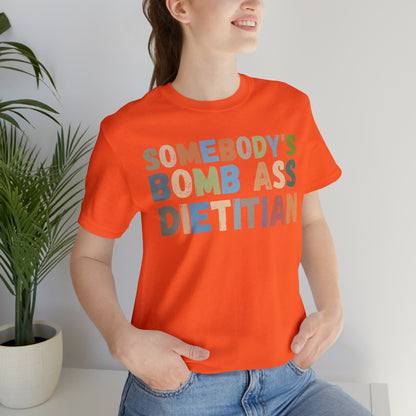 Funny Dietetics Shirt, Somebody's Bomb Ass Dietitian Shirt, Nutritionist Shirt, T297