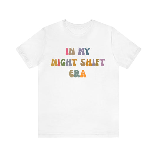 In My Night Shift Era Shirt, Nurse Appreciation Shirt, Night Worker Shirt, Night Shift Nurse Shirt, Night Shifter Era Shirt, T1176