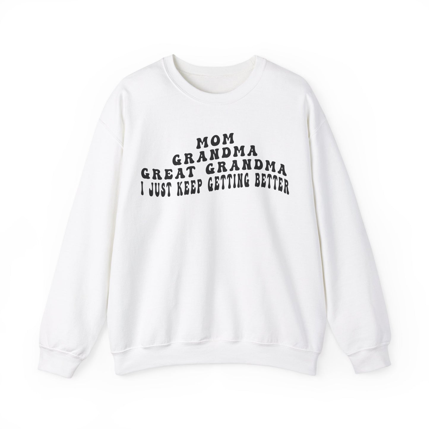 Mom Grandma Great Grandma I Just Keep Getting Better Sweatshirt, Cool Great Grandmas Club Sweatshirt, Best Grandma Sweatshirt, S1263