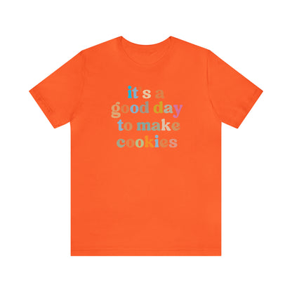 It's A Good Day to Make Cookies Shirt, ute Tee for Pastry Chef, Cookie Lover, Baking Mom Shirt, T402