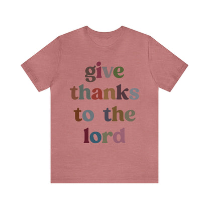 Give Thanks To The Lord Shirt, Jesus Lover Shirt, Godly Woman Shirt, Christian Shirt for Mom, Religious Mom Shirt, Shirt for Women, T1322