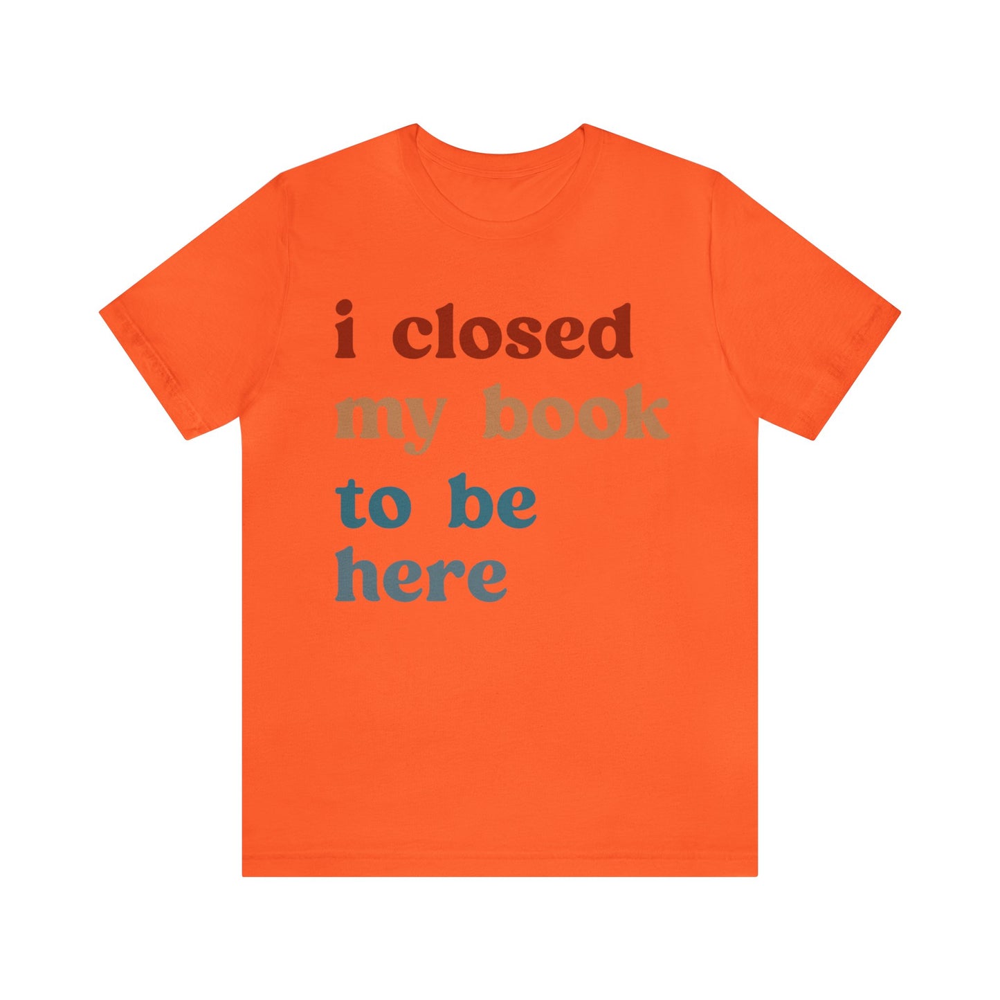 I Closed My Book To Be Here Shirt, Book Lovers Club Shirt, Book Lover Shirts, Introverted Bookworm Shirt, Funny Book Nerd Shirt, T1247