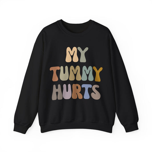 My Tummy Hurts Sweatshirt, Funny Tummy Aches Sweatshirt, Funny Sarcasm Sweatshirt, Funny Stomach Hurts Sweatshirt for women, S1369