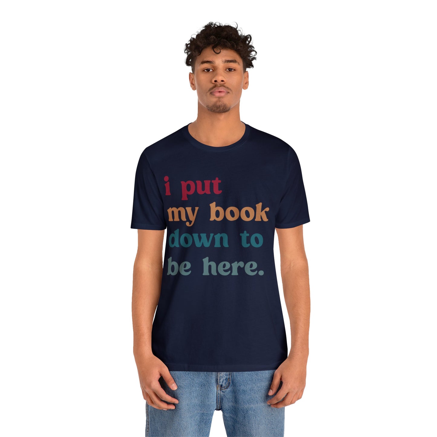 I Put My Book Down To Be Here Shirt, Bookworm Gift, Librarian Shirt, Shirt for Teacher, Book Lovers Club Shirt, Book Nerd Shirt, T1224