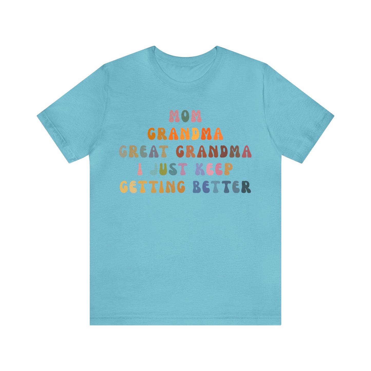 Mom Grandma Great Grandma I Just Keep Getting Better Shirt, Cool Great Grandmas Club Shirt, Granny Gift, Best Grandma Shirt, T1264