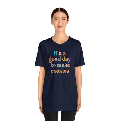 It's A Good Day to Make Cookies Shirt, ute Tee for Pastry Chef, Cookie Lover, Baking Mom Shirt, T402