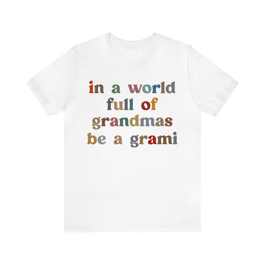 In A World Full Of Grandmas Be A Grami Shirt, Glamorous Grami Shirt, Mother's Day Gift, Favorite Granny Shirt, Cool Grami Shirt, T1203