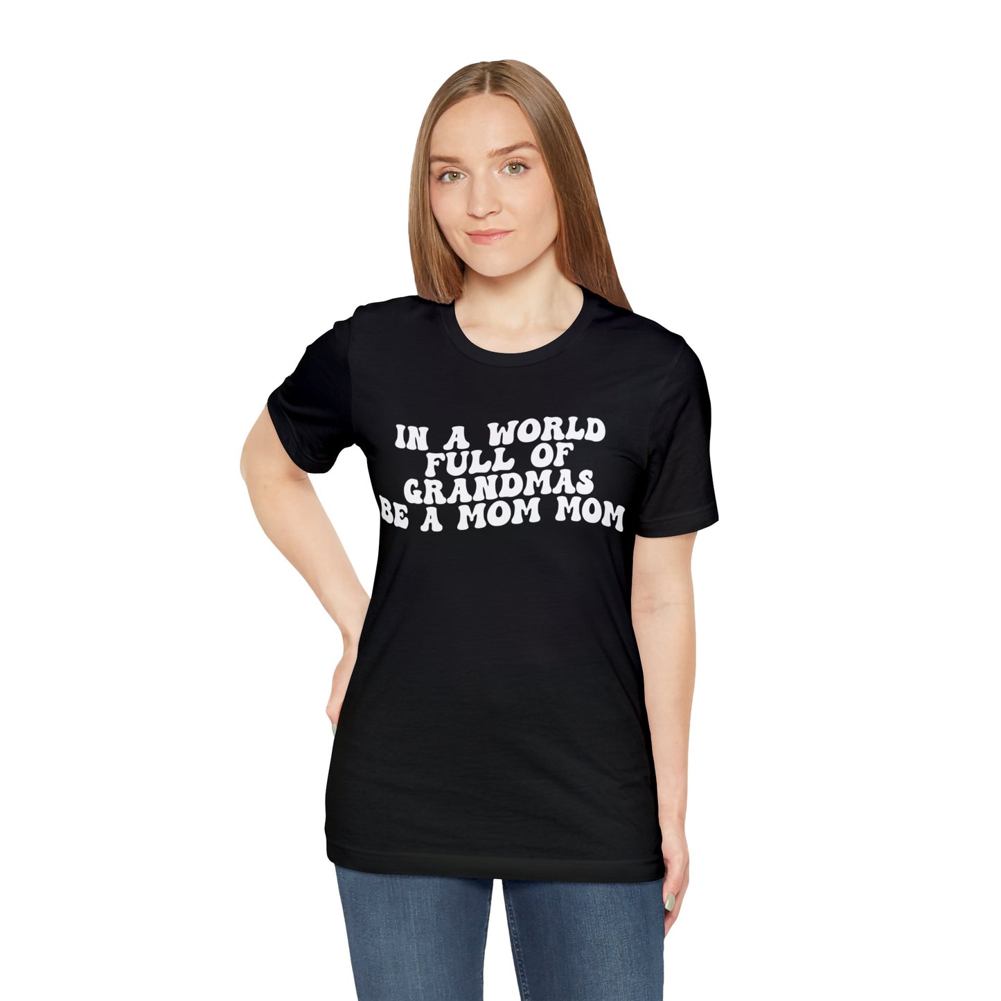 In A World Full Of Grandmas Be A Mom Mom Shirt, Favorite Granny, Cool Mom Mom Shirt, Best Grandma T shirt, Mothers Day Gift Shirt, T1206