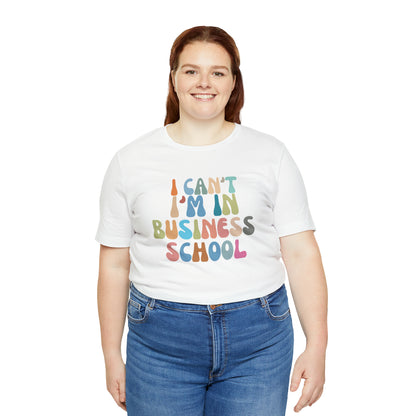 Business Management Shirt, I Can't I'm In Business School Shirt, Entrepreneur Shirt, T332