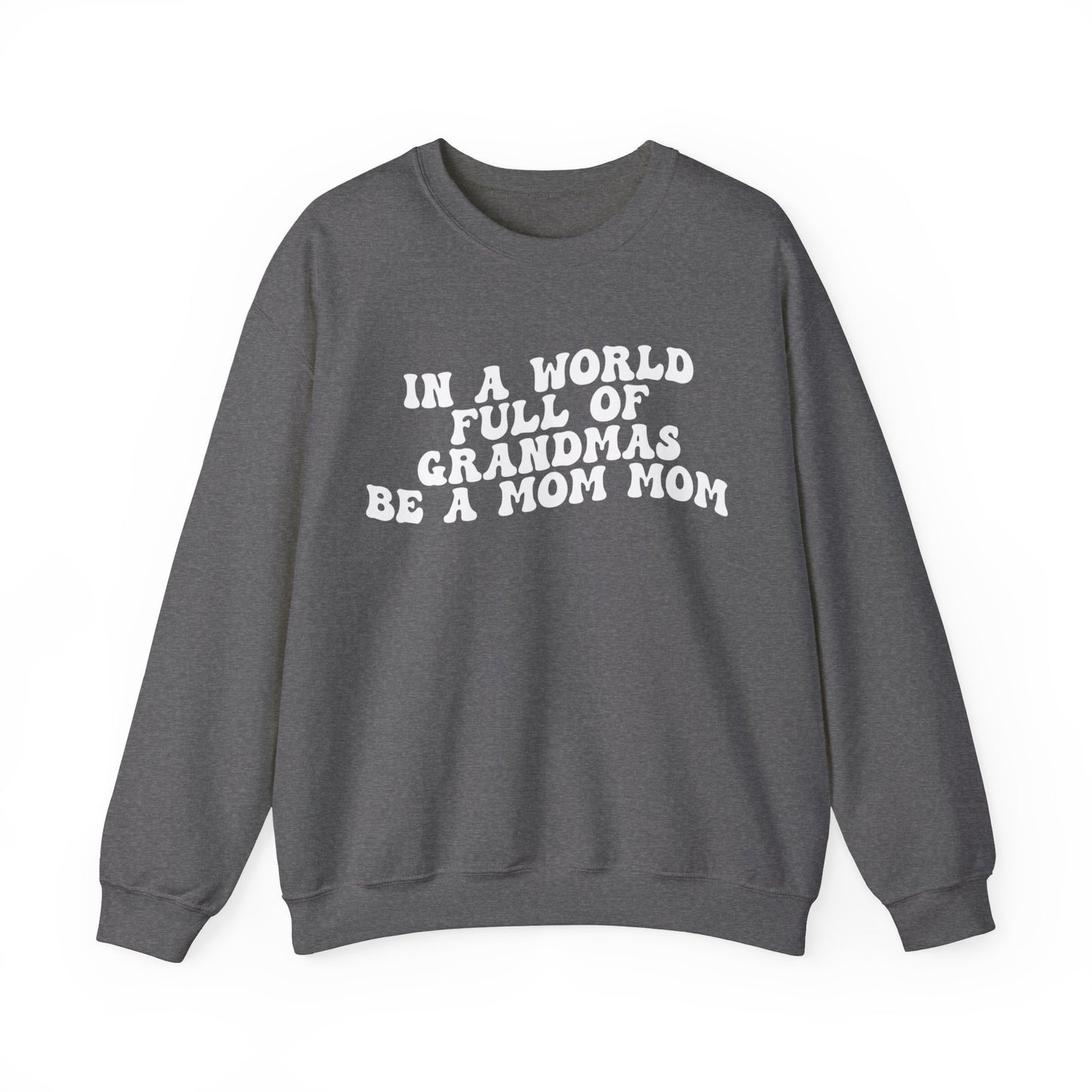 In A World Full Of Grandmas Be A Mom Mom Sweatshirt, Favorite Granny, Cool Mom Mom, Best Grandma Sweatshirt, Mother's Day Gift, S1206