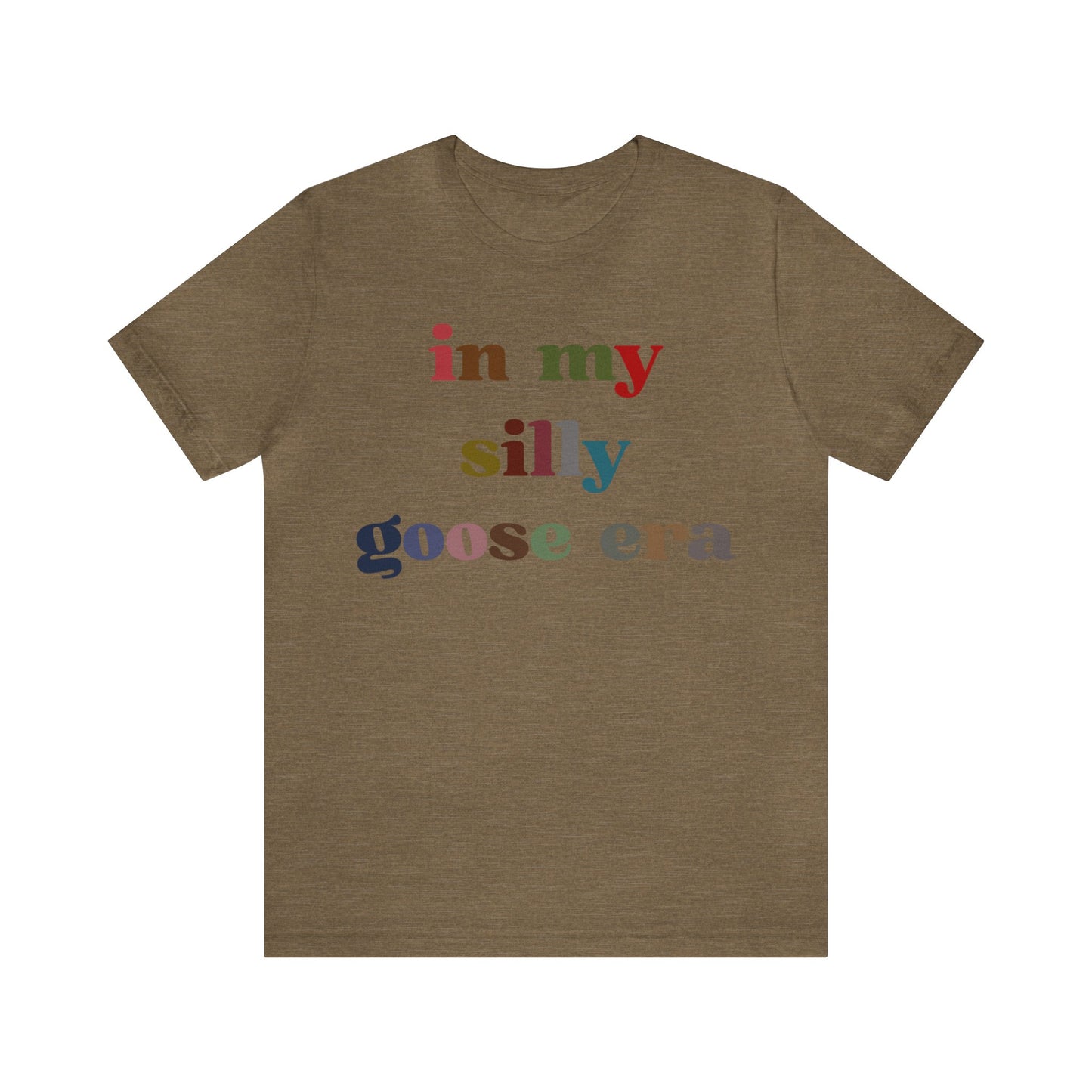 In My Silly Goose Era Shirt, Funny Shirt for Women, Gift for Silly Women Funny Goose Shirt, Silly Goose University Shirt, T1452