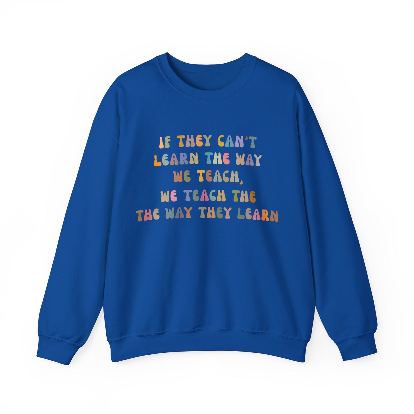 If They Can't Learn The Way We Teach, We Teach The Way They Learn Sweatshirt, ABA Sweatshirt, Behavioral Specialist Sweatshirt, S1154