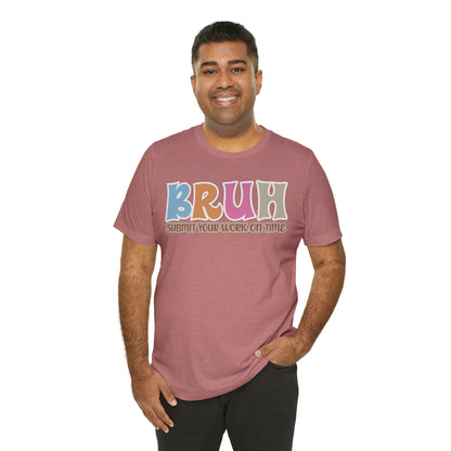 Cool Teacher Shirt, bruh submit your work on time, Bruh Shirt Gift For Teachers, Sarcastic Teacher Tee, Bruh Teacher Tee, T393