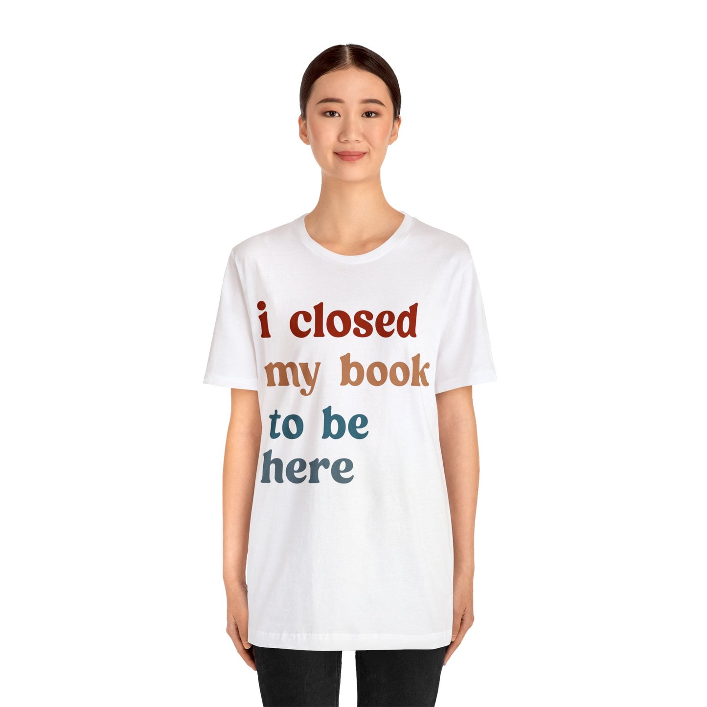 I Closed My Book To Be Here Shirt, Book Lovers Club Shirt, Book Lover Shirts, Introverted Bookworm Shirt, Funny Book Nerd Shirt, T1247