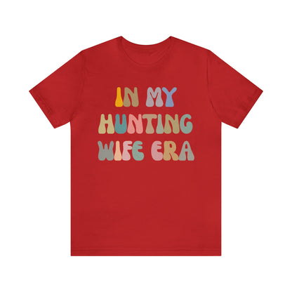 In My Hunting Wife Era Shirt, Hunter Wife Shirt, Shirt for Wife, Gift for Wife from Husband, Hunting Wife Shirt, Hunting Season Shirt, T1317