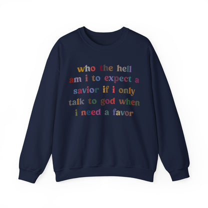 Who The Hell Am I To Expect A Savior Sweatshirt, Godly Woman Sweatshirt, Christian Sweatshirt for Mom, Jesus Lover Sweatshirt, S1253