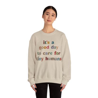 It's A Good Day To Care For Tiny Humans Sweatshirt, Nurse Appreciation Sweatshirt, Neonatal Intensive Care Unit Sweatshirt, S1295