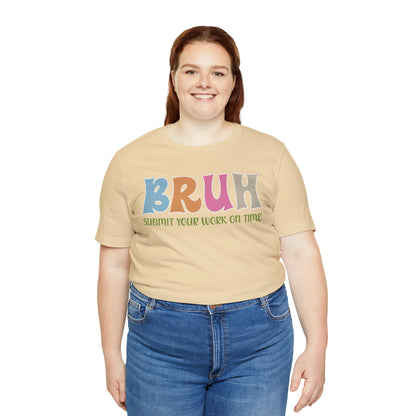 Cool Teacher Shirt, bruh submit your work on time, Bruh Shirt Gift For Teachers, Sarcastic Teacher Tee, Bruh Teacher Tee, T391