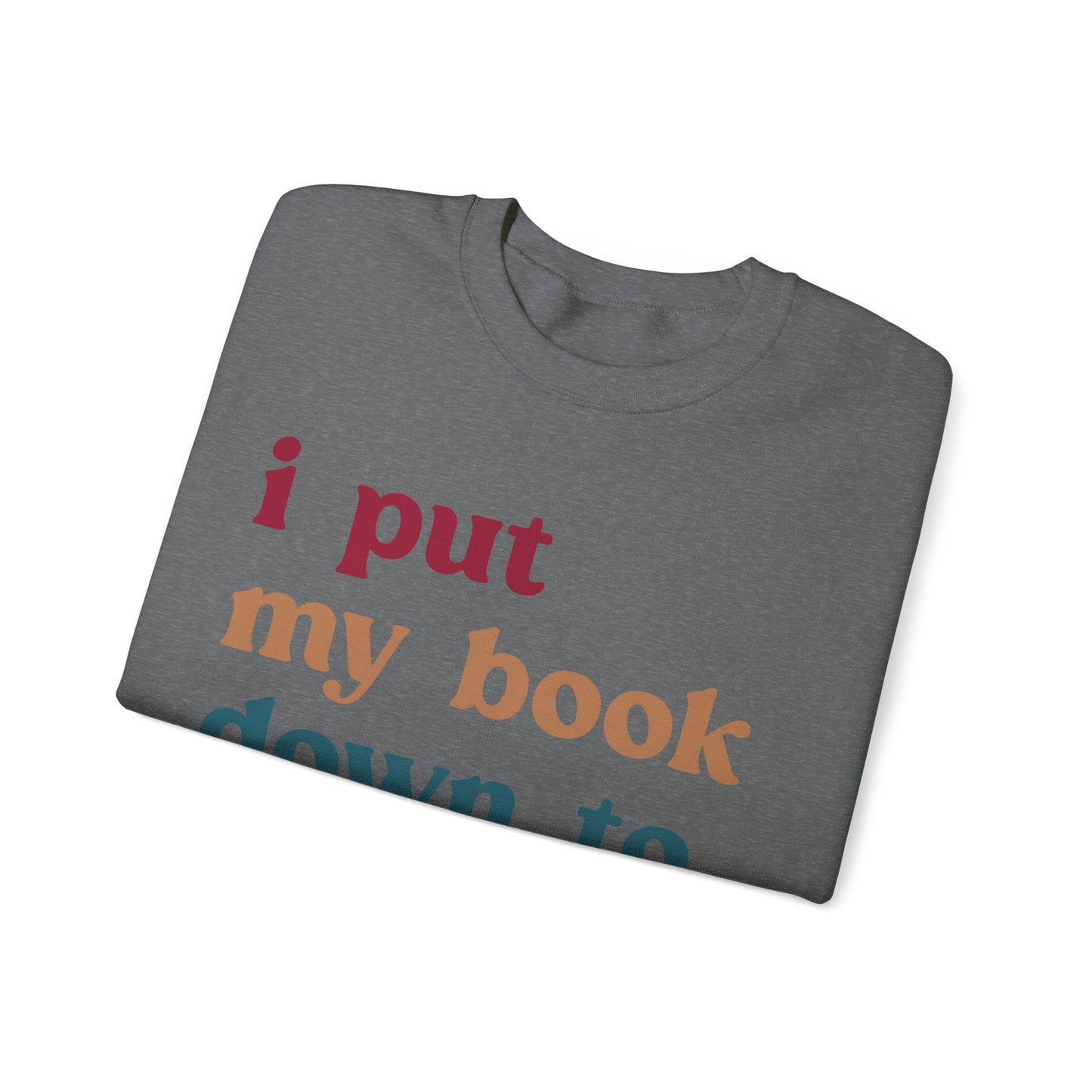 I Put My Book Down To Be Here Sweatshirt, Bookworm Gift, Librarian Sweatshirt, Book Lovers Club Sweatshirt, Book Nerd Sweatshirt, S1224