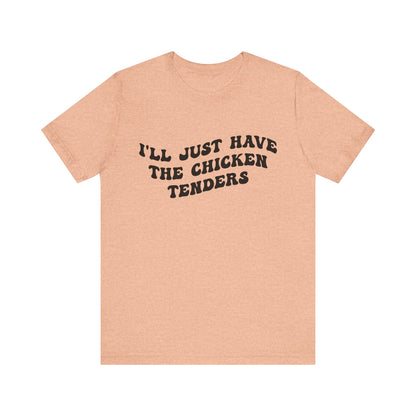 I'll Just Have The Chicken Tenders Shirt, Chicken Nugget Lover Shirt, Trendy Shirt, Funny Sayings Shirt, Sarcastic shirt, T1135