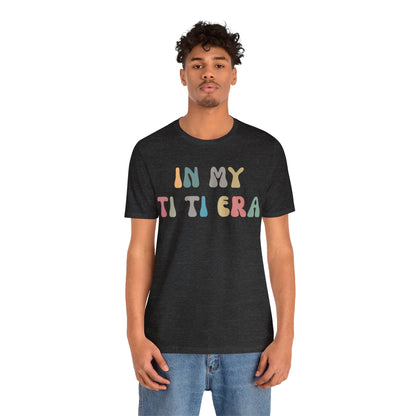 In My Ti Ti Era Shirt, Gift for Aunts, Favorite Aunt Shirt, Auntie Shirt, Auntie Gift from Niece, Cool Aunt Shirt, T shirt for Aunts, T1115