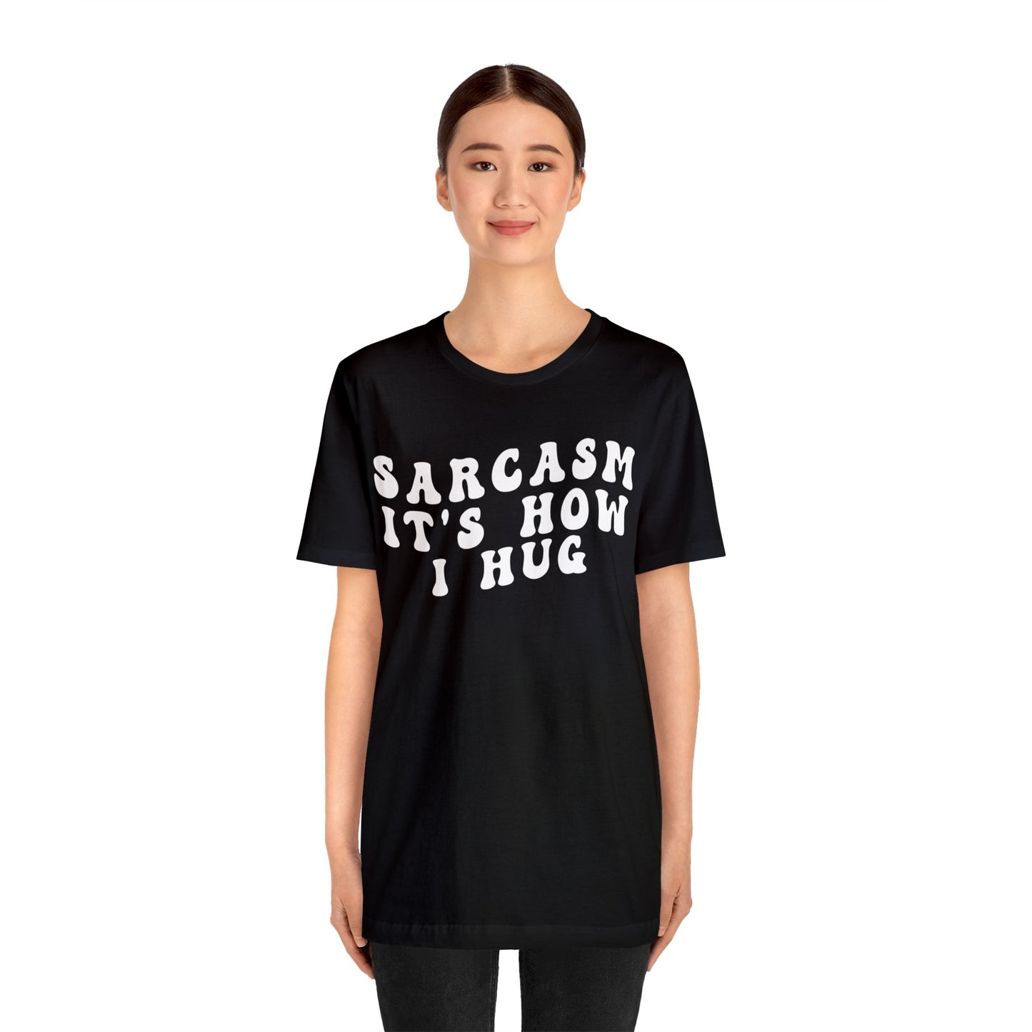 Sarcasm It's How I Hug Shirt, Sarcastic Quote Shirt, Sarcasm Women Shirt, Funny Mom Shirt, Shirt for Women, Gift for Her, Mom Shirt, T1262