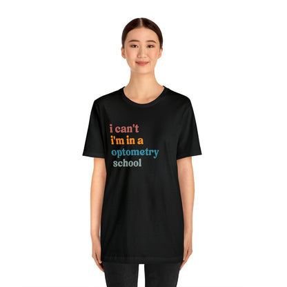 Eyecare Shirt, I Can't I'm In A Optometry School Shirt, Shirt for Optometry, Eyes Specialist Shirt, Eye Care Specialist, T461