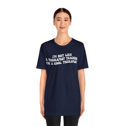 I'm Not Like A Therapist Teacher I'm A Cool Therapist Shirt, Cool Therapist Appreciation Shirt, Therapist Shirt, Shirt for Therapist, T1554