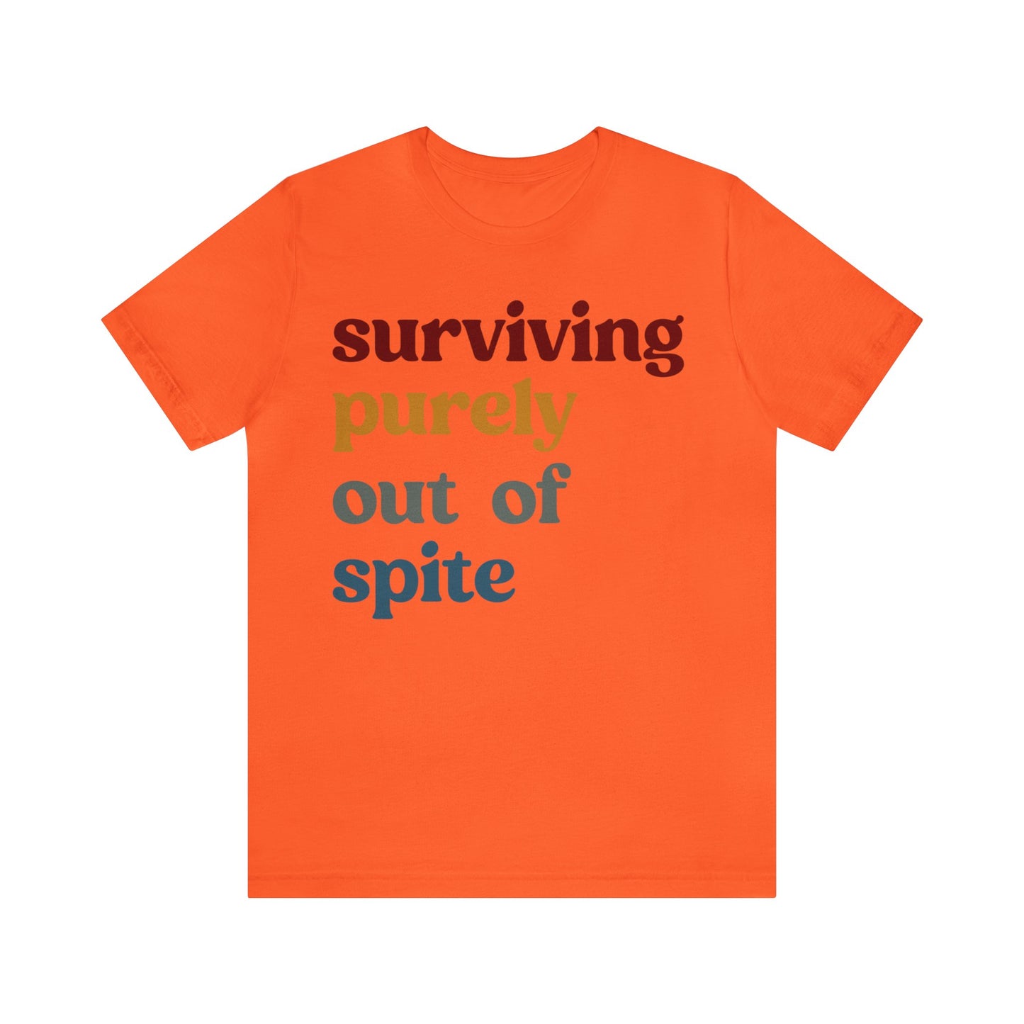 Surviving Purely Out of Spite Shirt, Mental Health, Strong Woman, Cancer Survivor, Survivor Shirt, Strong Empowered Women, Iron Lady, T1407
