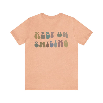 Keep On Smiling Shirt, Encouragement Shirt, Christian Mom Shirt, Positivity Shirt, Be Kind Shirt, Motivational Shirt, T1292