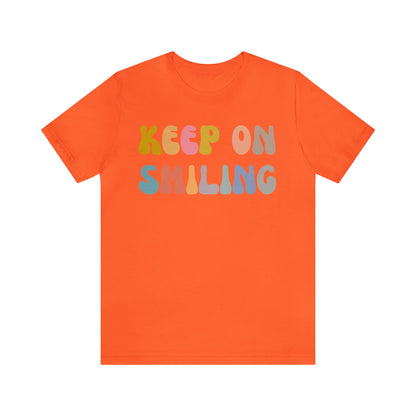 Keep On Smiling Shirt, Encouragement Shirt, Christian Mom Shirt, Positivity Shirt, Be Kind Shirt, Motivational Shirt, T1290