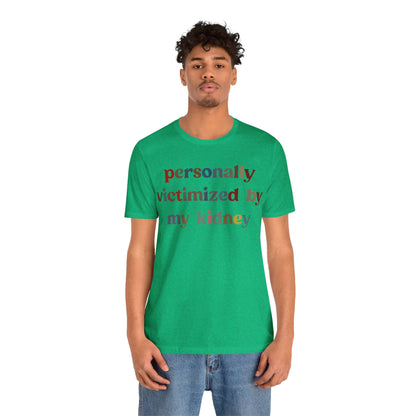 Personally Victimized By My Kidney Shirt, Kidney Disease Warrior, Gift for Kidney Survivor, Kidney Survivor Shirt, Kidney Awareness, T1545