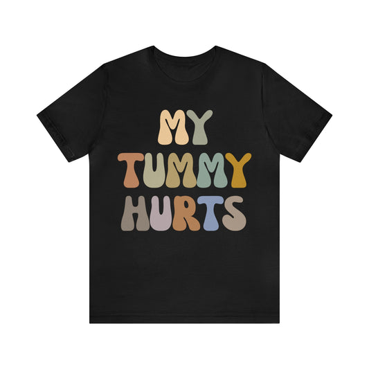 My Tummy Hurts Shirt, Funny Tummy Aches Shirt, Chronic Illness Shirt, Funny Sarcasm Shirt, Shirt for Women, Funny Stomach Hurts Shirt, T1369