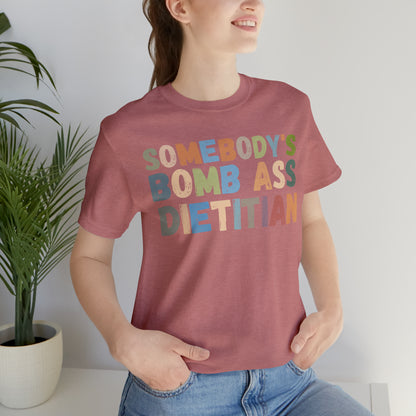 Funny Dietetics Shirt, Somebody's Bomb Ass Dietitian Shirt, Nutritionist Shirt, T297