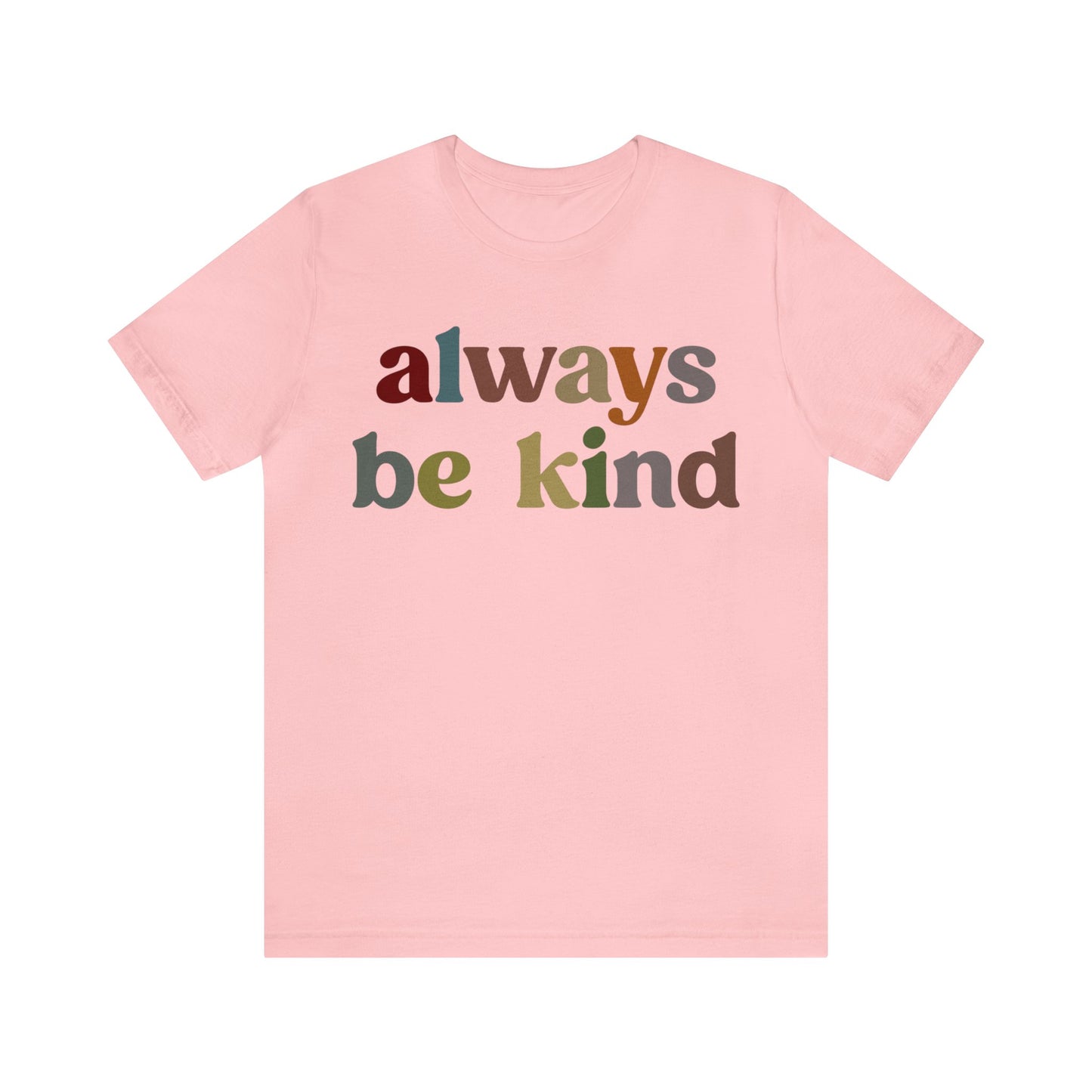 Always Be Kind Shirt, Positivity Shirt, Kind Mom Shirt, Be a Kind Human Shirt, Cute Inspirational Shirt, Kindness Shirt, T1372